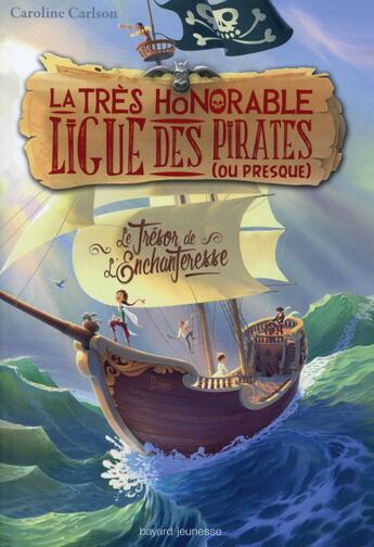 Couverture du livre « La très honorable ligue des pirates (ou presque) ; le trésor de l'enchanteresse » de Caroline Carlson aux éditions Bayard Jeunesse