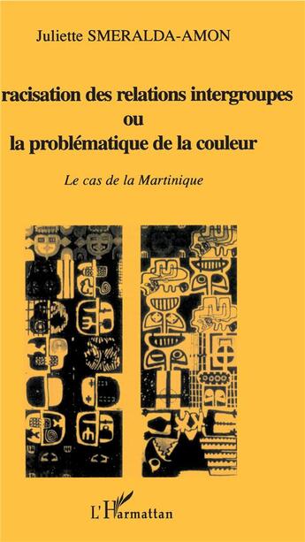 Couverture du livre « La racisation des relations intergroupes ou la problématique » de Juliette Smeralda-Amon aux éditions L'harmattan