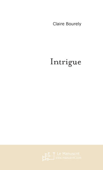 Couverture du livre « Intrigue » de Claire Bourely aux éditions Le Manuscrit