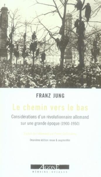 Couverture du livre « Le chemin vers le bas ; considérations d'un révolutionnaire allemand sur une grande époque (1910-1950) » de Franz Jung aux éditions Agone