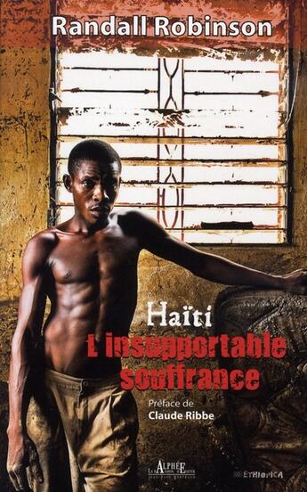 Couverture du livre « Haïti, l'insupportable souffrance » de Randall Robinson aux éditions Alphee.jean-paul Bertrand