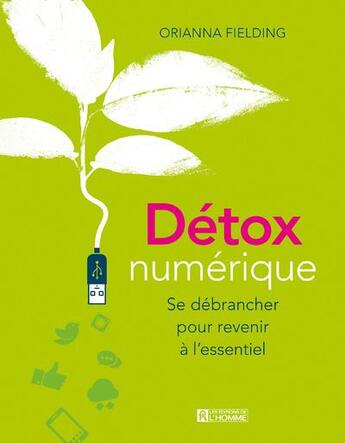 Couverture du livre « Détox numérique ; se débrancher pour revenir à l'essentiel » de Orianna Fielding aux éditions Editions De L'homme