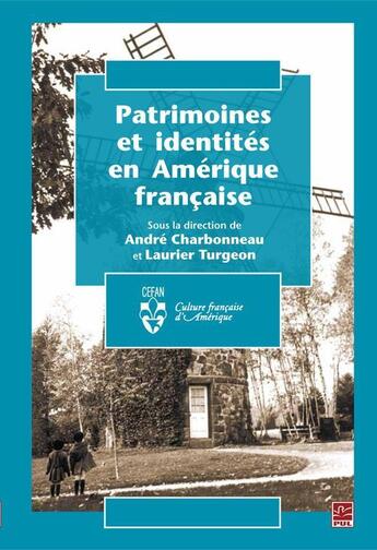 Couverture du livre « Patrimoines et identités en Amérique française » de Laurier Turgeon et Andre Charbonneau aux éditions Presses De L'universite De Laval