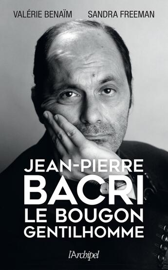 Couverture du livre « Jean-Pierre Bacri » de Valérie Benaïm et Sandra Freeman aux éditions Archipel