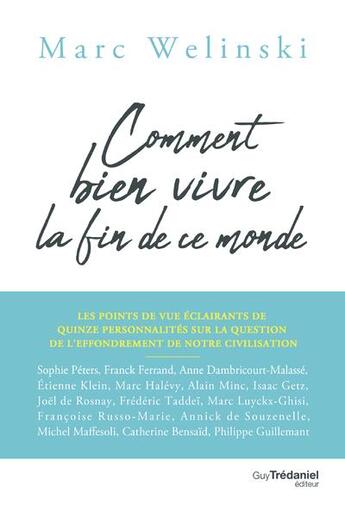 Couverture du livre « Comment bien vivre la fin de ce monde ; les points de vue éclairants de 15 personnalités » de Marc Welinski aux éditions Guy Trédaniel