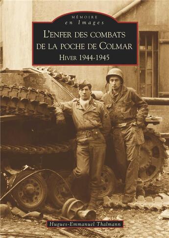 Couverture du livre « L'enfer des combats de la poche de Colmar ; hiver 1944-1945 » de Hugues-Emmanuel Thalmann aux éditions Editions Sutton