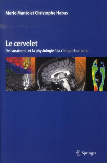 Couverture du livre « Le cervelet ; de l'anatomie et la physiologie à la clinique humaine » de Mario Manto et Christophe Habas aux éditions Springer