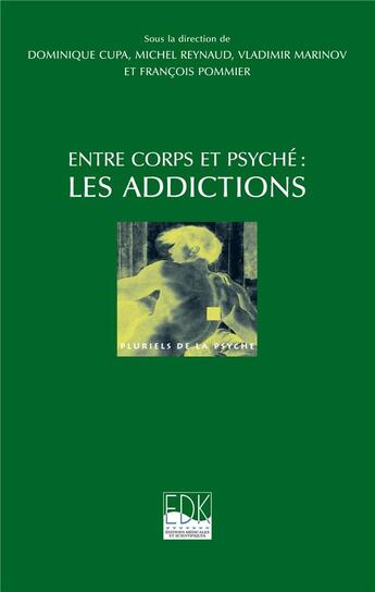 Couverture du livre « Entre corps et psyché, les addictions » de Michel Reynaud et Dominique Cupa et Francais Pommier et Vladimir Marinov aux éditions Edk