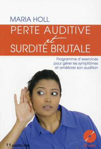 Couverture du livre « Perte auditive ; une méthode en 10 semaines pour gérer les symtômes et retrouver une vie normale » de Maria Holl aux éditions Josette Lyon