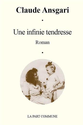 Couverture du livre « Une infinie tendresse » de Claude Ansgari aux éditions La Part Commune