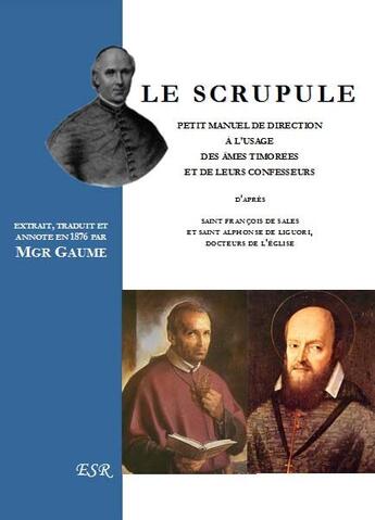 Couverture du livre « Le scrupule ; petit manuel de direction à l'usage des àmes timorées et de leurs confesseurs » de Jean-Joseph Gaume aux éditions Saint-remi