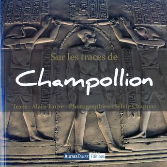 Couverture du livre « Sur les traces de champollion » de A Faure Et Chap aux éditions Autres Temps