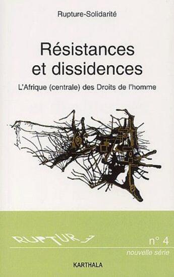 Couverture du livre « Rupture t.4 ; résistances et dissidences ; l'Afrique (centrale) des droits de l'homme » de  aux éditions Karthala