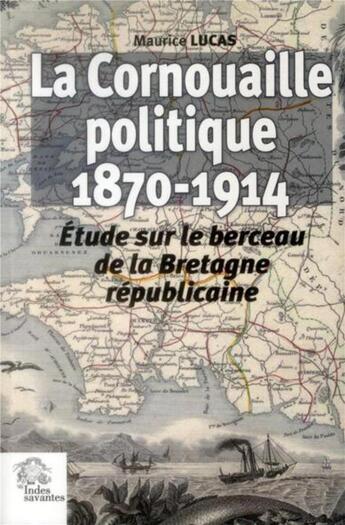 Couverture du livre « La cornouaille politique 1870 1914 » de Les Indes Savantes aux éditions Les Indes Savantes