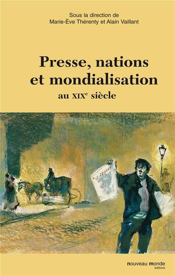 Couverture du livre « Presse, nation et mondialisation au XIX siècle » de Marie-Eve Therenty et Alain Vaillant aux éditions Nouveau Monde