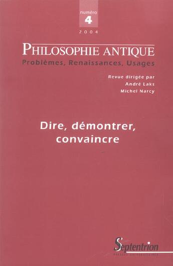 Couverture du livre « Philosophie antique n.4 : dire, demontrer, convaincre » de Revue Philosophie Antique aux éditions Pu Du Septentrion