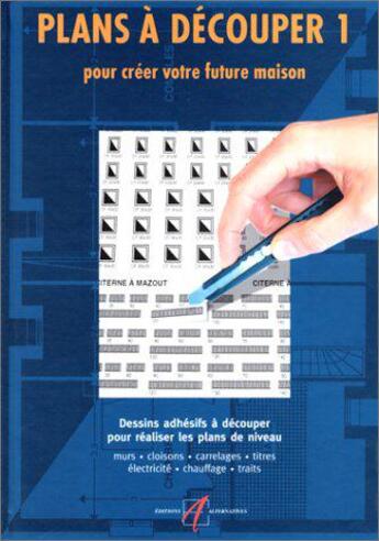 Couverture du livre « Plans a decouper - vol01 - pour creer votre future maison-dessins adhesifs a decouper pour plans de » de Michel Matana aux éditions Alternatives