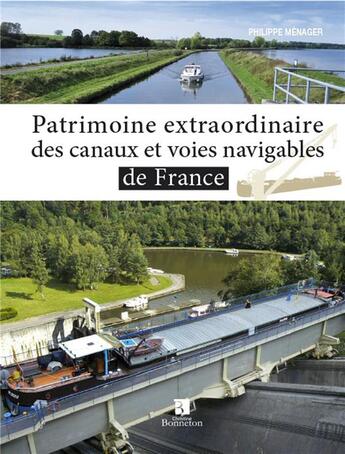 Couverture du livre « Patrimoine extraordinaire des canaux et voies navigables de France » de Philippe Menager aux éditions Bonneton