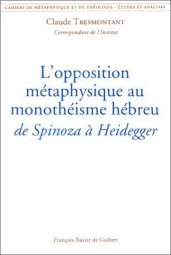 Couverture du livre « L'opposition métaphysique au monothéisme hébreu : de Spinoza à Heidegger » de Claude Tresmontant aux éditions Francois-xavier De Guibert