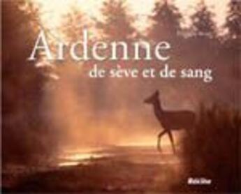 Couverture du livre « Ardenne ; de sève et de sang » de Philippe Moes aux éditions Editions Racine