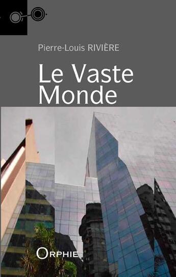 Couverture du livre « Le vaste monde » de Pierre-Louis Rivière aux éditions Orphie