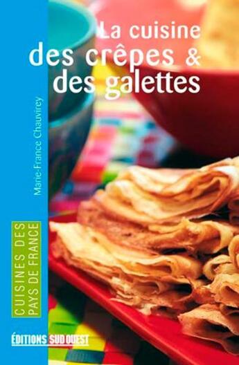 Couverture du livre « La cuisine des crêpes et des galettes » de Marie-France Chauvire aux éditions Sud Ouest Editions