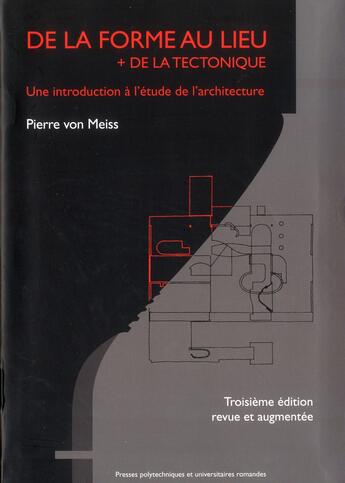 Couverture du livre « De la forme au lieu + de la tectonique ; une introduction à l'étude de l'architecture (3e édition) » de Pierre Von Meiss aux éditions Ppur