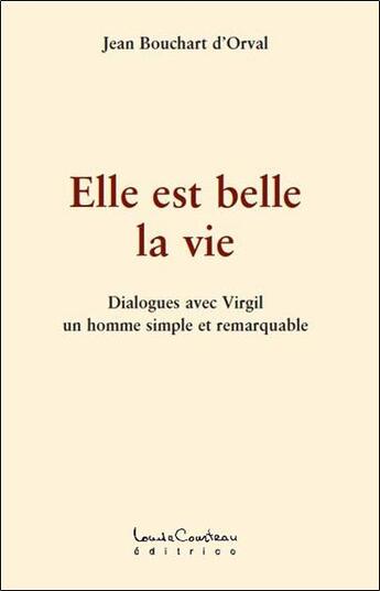 Couverture du livre « Elle est belle la vie ; dialogues avec Virgil » de Jean Bouchart D'Orval aux éditions Louise Courteau