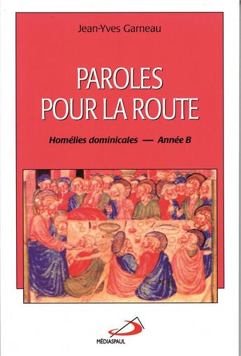 Couverture du livre « Paroles pour la route ; homélies dominicales ; année B » de Jean-Yves Garneau aux éditions Mediaspaul