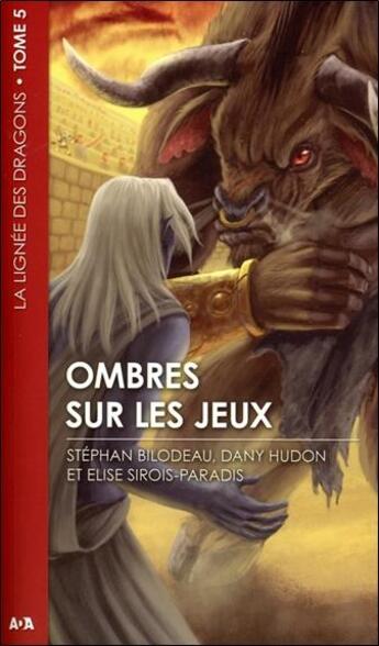 Couverture du livre « La lignée des dragons t.5 ; ombres sur les jeux » de Dany Hudon et Elise Sirois-Paradis et Stephan Bilodeau aux éditions Ada