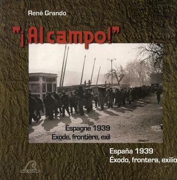 Couverture du livre « Al campo ! espagne 1939 ; exode, frontière, exil » de Rene Grando aux éditions Mare Nostrum