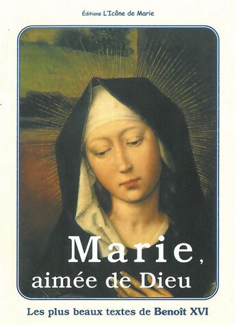 Couverture du livre « Marie, aimée de dieu (L.E. 12) » de Benoit Xvi aux éditions Icone De Marie