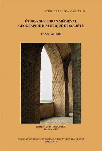 Couverture du livre « Études sur l'Iran médiéval ; géographie historique et société » de Jean Aubin aux éditions Peeters