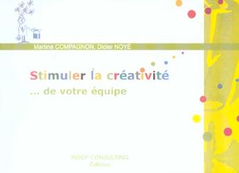 Couverture du livre « Stimuler la creativite - ... de votre equipe » de Martine Compagnon aux éditions Eyrolles