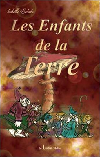 Couverture du livre « Les enfants de la terre » de Isabelle Schatz & Be aux éditions Le Lutin Malin