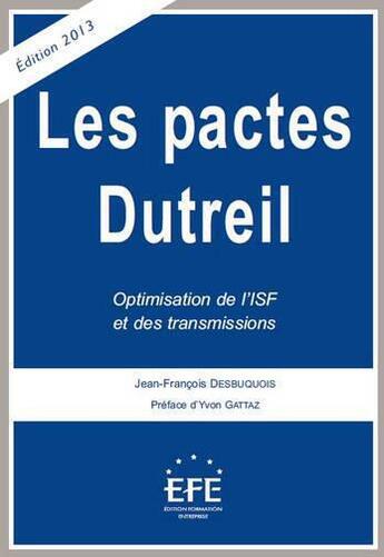 Couverture du livre « Les pactes Dutreil ; optimisation de l'ISF et des transmissions (édition 2013) » de Desbuquois Jean-Fran aux éditions Efe