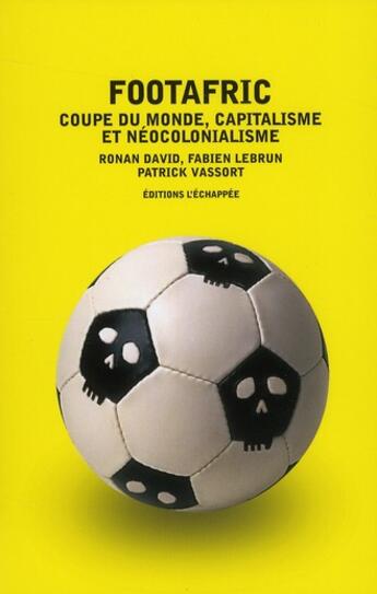 Couverture du livre « Footafric ; coupe du monde, capitalisme et néocolonialisme » de Ronan David et Fabien Lebrun et Patrick Vassort aux éditions L'echappee