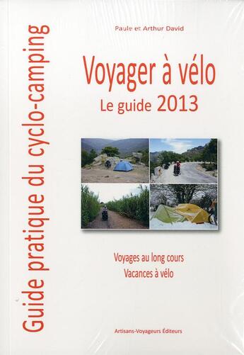 Couverture du livre « Guide voyager a velo 2013 guide pratique du cyclo-camping » de David Arthur aux éditions Artisans Voyageurs