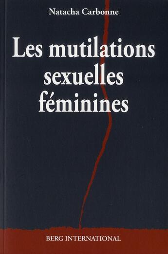 Couverture du livre « Les mutilations sexuelles feminines » de Natacha Carbonne aux éditions Berg International