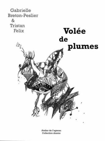 Couverture du livre « Volée de plumes ; duo de 36 dessins à la plume et à l'encre de Chine » de Gabrielle Breton-Peslier et Tristan Felix aux éditions Atelier De L'agneau