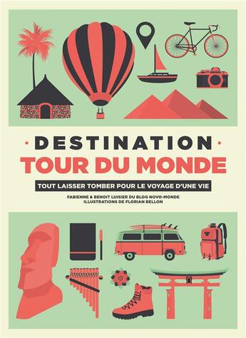 Couverture du livre « Destination tour du monde ; tout laisser tomber pour le voyage d'une vie » de Fabienne Luisier et Benoit Luisier et Florian Bellon aux éditions Helvetiq