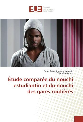 Couverture du livre « Étude Comparée Du Nouchi Estudiantin Et Du Nouchi Des Gares RoutiEres » de Pierre Adou Kouakou Kouadio aux éditions Editions Universitaires Europeennes