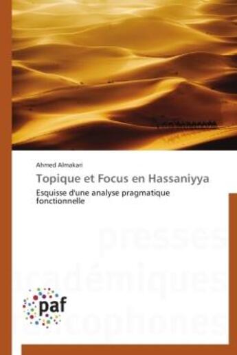 Couverture du livre « Topique et focus en hassaniyya - esquisse d'une analyse pragmatique fonctionnelle » de Almakari Ahmed aux éditions Presses Academiques Francophones