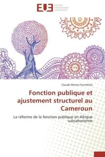 Couverture du livre « Fonction publique et ajustement structurel au cameroun - la reforme de la fonction publique en afriq » de Momo Foumthim Claude aux éditions Editions Universitaires Europeennes