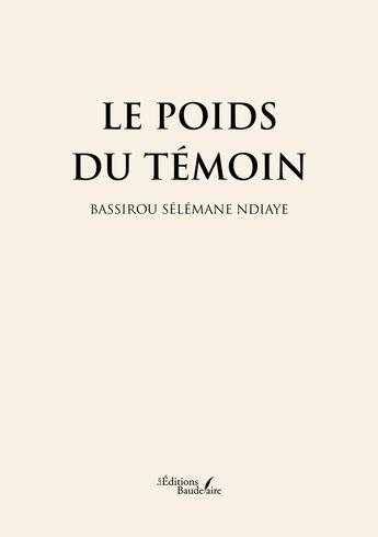 Couverture du livre « Le poids du témoin » de Bassirou Selemane Ndiaye aux éditions Baudelaire