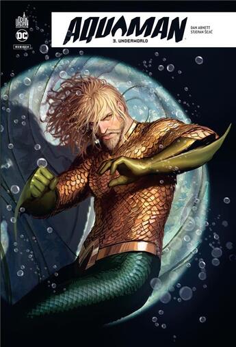 Couverture du livre « Aquaman rebirth Tome 3 : underworld » de Stjepan Sejic et Dan Abnett aux éditions Urban Comics