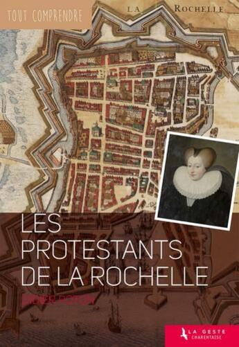 Couverture du livre « Tout comprendre : les protestants de la Rochelle » de Didier Poton aux éditions Geste