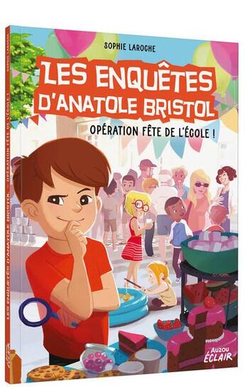 Couverture du livre « Les enquêtes d'Anatole Bristol Tome 15 : Opération fête de l'école ! » de Sophie Laroche et Carine Hinder aux éditions Auzou