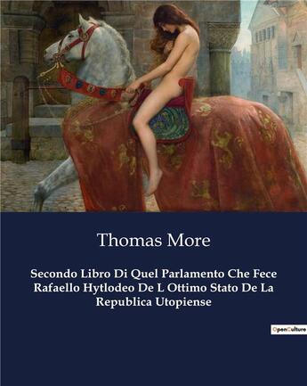 Couverture du livre « Secondo Libro Di Quel Parlamento Che Fece Rafaello Hytlodeo De L Ottimo Stato De La Republica Utopiense » de Thomas More aux éditions Culturea