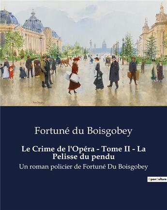 Couverture du livre « Le Crime de l'Opéra - Tome II - La Pelisse du pendu : Un roman policier de Fortuné Du Boisgobey » de Du Boisgobey aux éditions Culturea